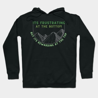 It's Frustrating At The  Bottom But It's Rewarding At The Top Hoodie